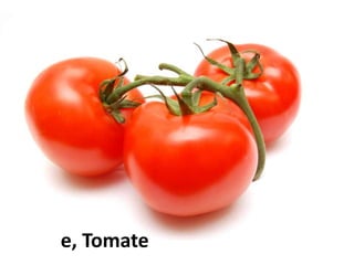 die Tomate
 