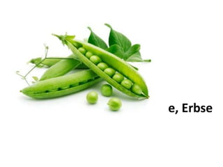 die
Erbse
 