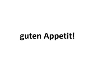 guten Appetit!
 