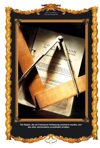 Das globale
fre›maurertum
DIE
Die Regeln, die als Freimaurer-Verfassung anerkannt wurden, wur-
den über Jahrhunderte unverändert erhalten.
 
