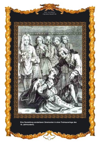 Das globale
fre›maurertum
DJC
Eine Darstellung sonderbarer Zeremonien in einer Freimaurerloge des
18. Jahrhunderts.
 