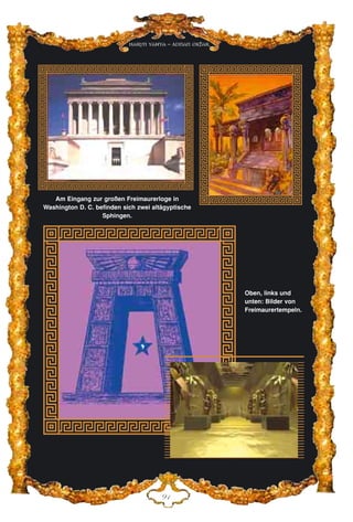 Harun Yahya - Adnan Oktar
LD
Oben, links und
unten: Bilder von
Freimaurertempeln.
Am Eingang zur großen Freimaurerloge in
Washington D. C. befinden sich zwei altägyptische
Sphingen.
 