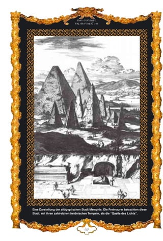 Eine Darstellung der altägyptischen Stadt Memphis. Die Freimaurer betrachten diese
Stadt, mit ihren zahlreichen heidnischen Tempeln, als die “Quelle des Lichts”.
Das globale
fre›maurertum
LE
 