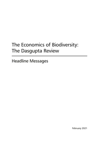 The Economics of Biodiversity:
The Dasgupta Review
Headline Messages
February 2021
 
