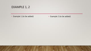 EXAMPLE 1, 2
• Example 1 (to be added) • Example 2 (to be added)
 