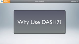 DASH7 Conﬁdential   www.dash7.org




Why Use DASH7?
 