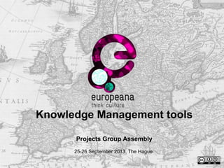 Knowledge Management tools
Projects Group Assembly
25-26 September 2013, The Hague
 