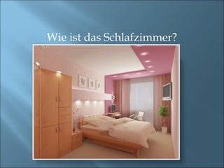 Wie ist das Schlafzimmer?
 