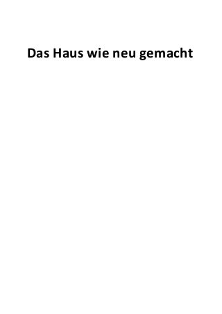 Das Haus wie neu gemacht
 