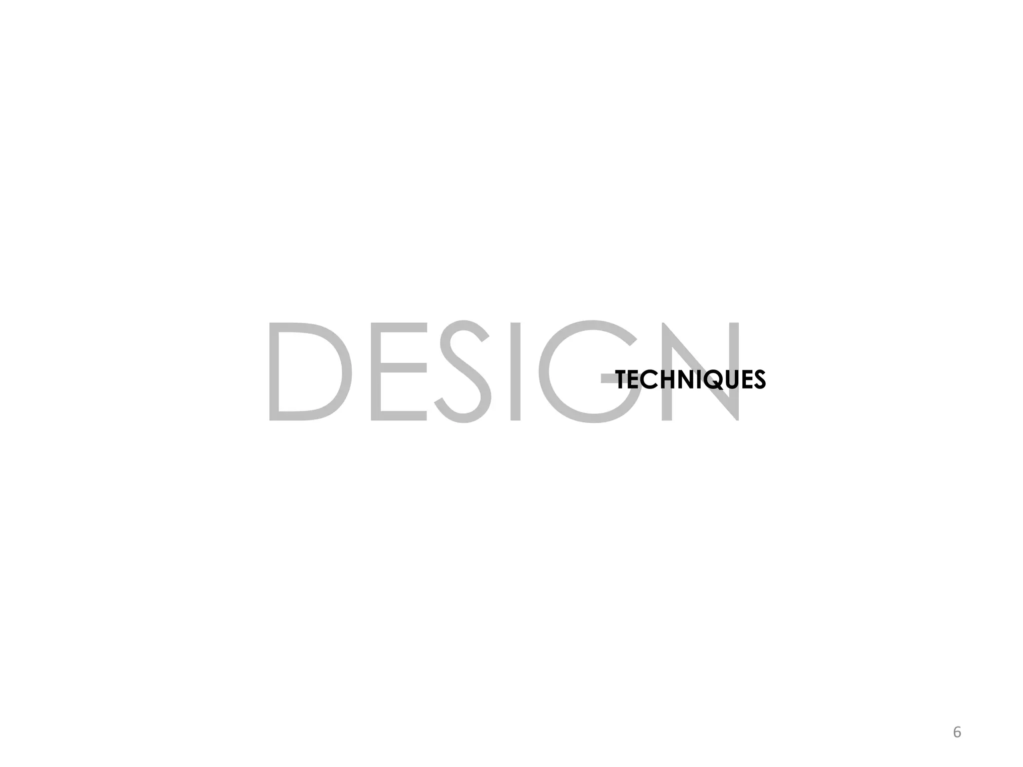 DESIGN
    TECHNIQUES




                 6
 