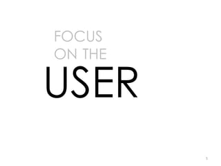 FOCUS
ON THE

USER
         5
 
