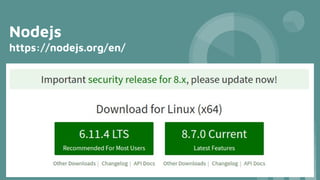 Nodejs
https://nodejs.org/en/
 