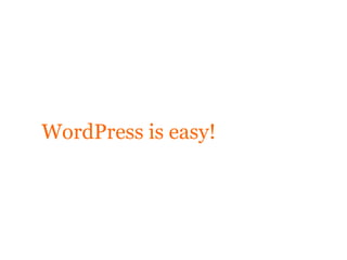 WordPress is easy!
 