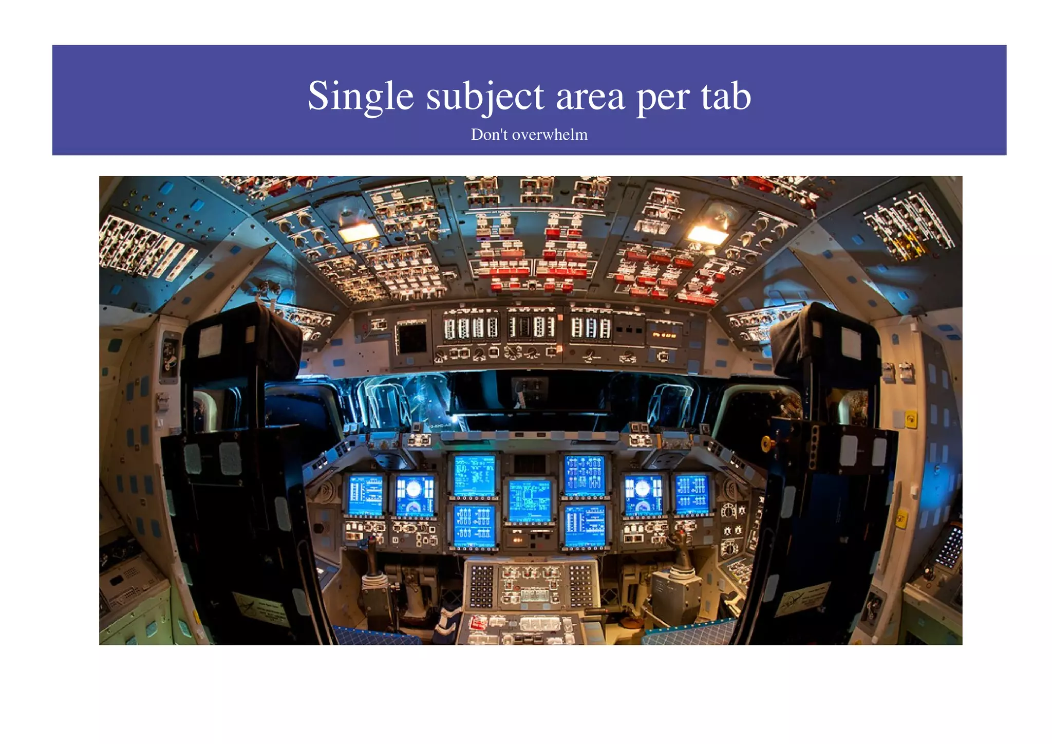 Single subject area per tab
Don't overwhelm