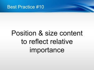 Best Practice #10




 Position & size content
   to reflect relative
       importance
 