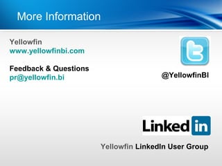 More InformationYear
           | Last

Yellowfin
www.yellowfinbi.com

Feedback & Questions
pr@yellowfin.bi                        @YellowfinBI




                       Yellowfin LinkedIn User Group
 
