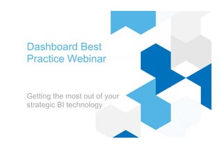 Dashboard Best
Practice Webinar
Getting the most out of your
strategic BI technology
 