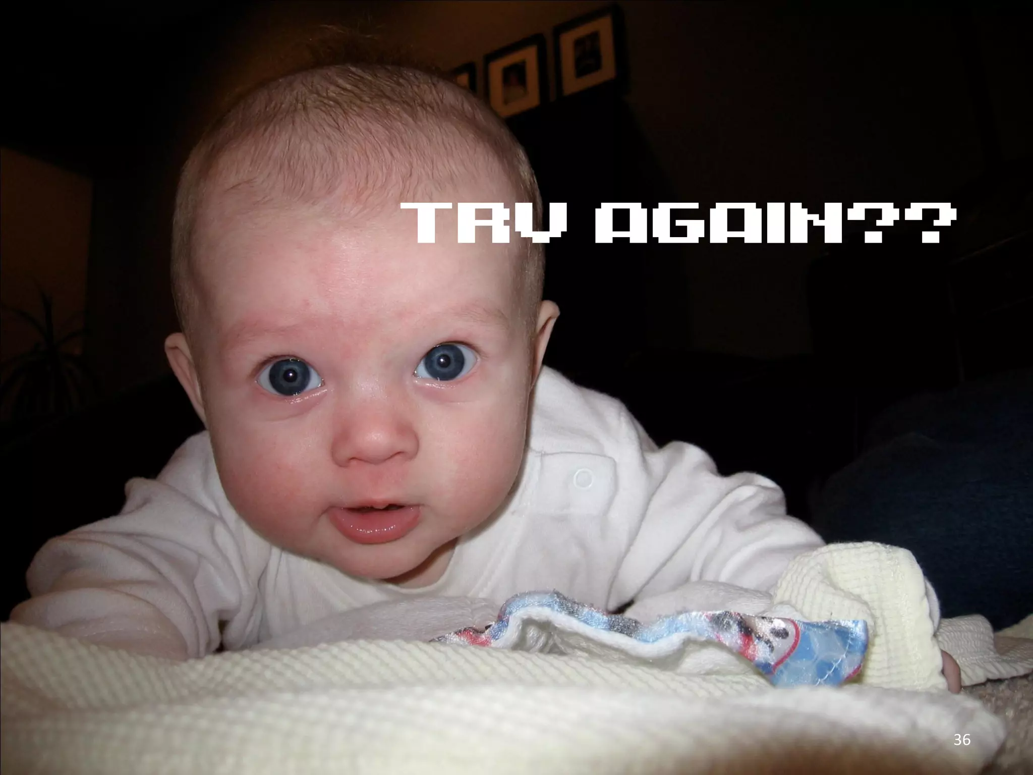 TRY AGAIN??




          36
 