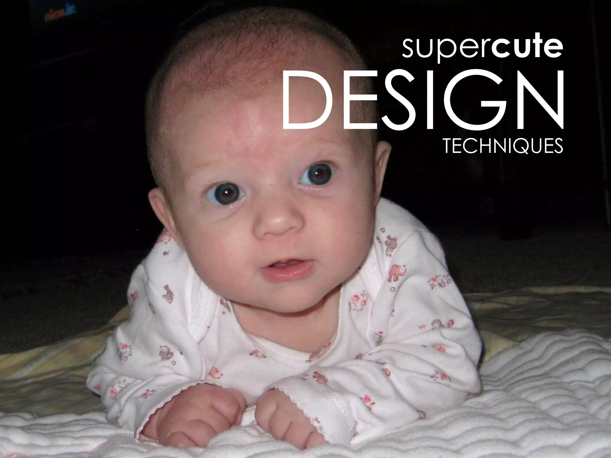 supercute

DESIGN
    TECHNIQUES




                 5
 