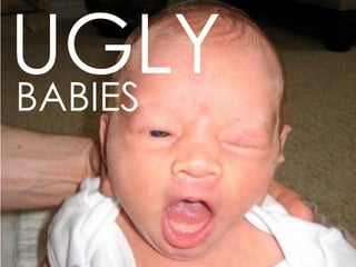 UGLY
BABIES


         27
 