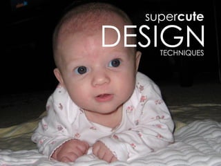 supercute

DESIGN
    TECHNIQUES




                 5
 