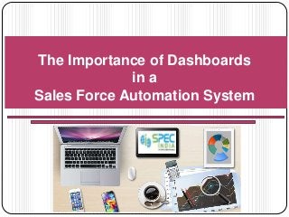 The Importance of Dashboards
in a
Sales Force Automation System
 