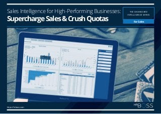 THE DASHBOARD
INTELLIGENCE SERIES
Sales Intelligence for High-Performing Businesses:
SuperchargeSales&CrushQuotas For Sales
https://hrboss.com
 