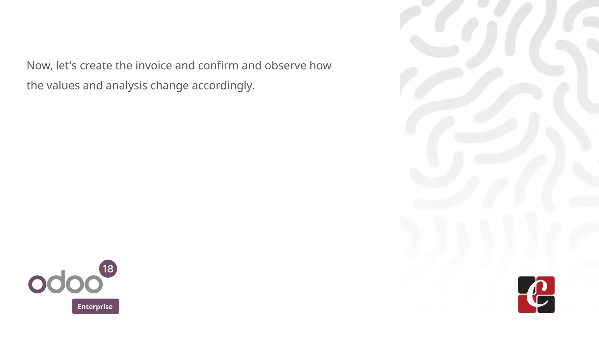 Enterprise
Now, let's create the invoice and confirm and observe how
the values and analysis change accordingly.
 