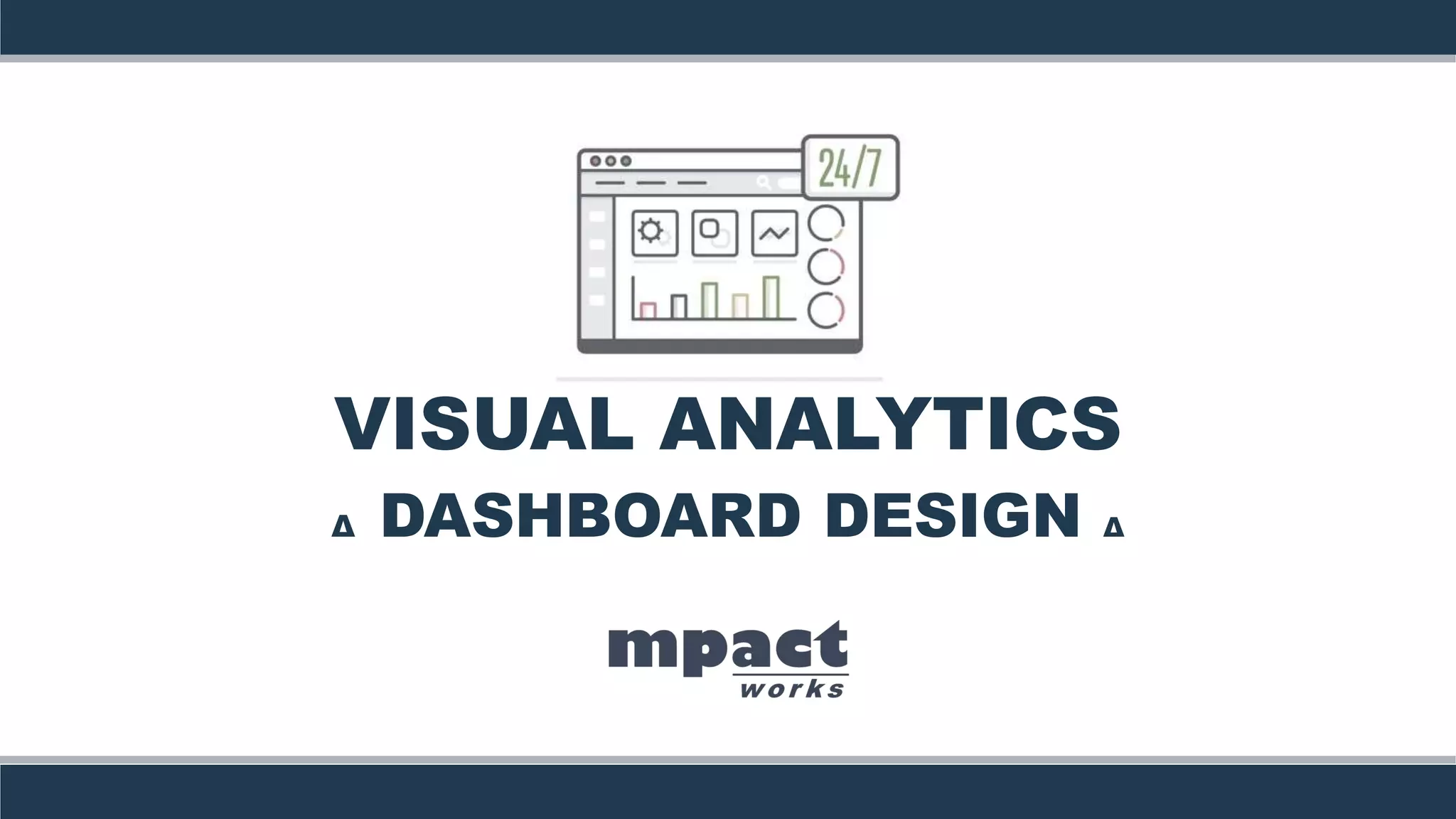 VISUAL ANALYTICS
Δ DASHBOARD DESIGN Δ
 