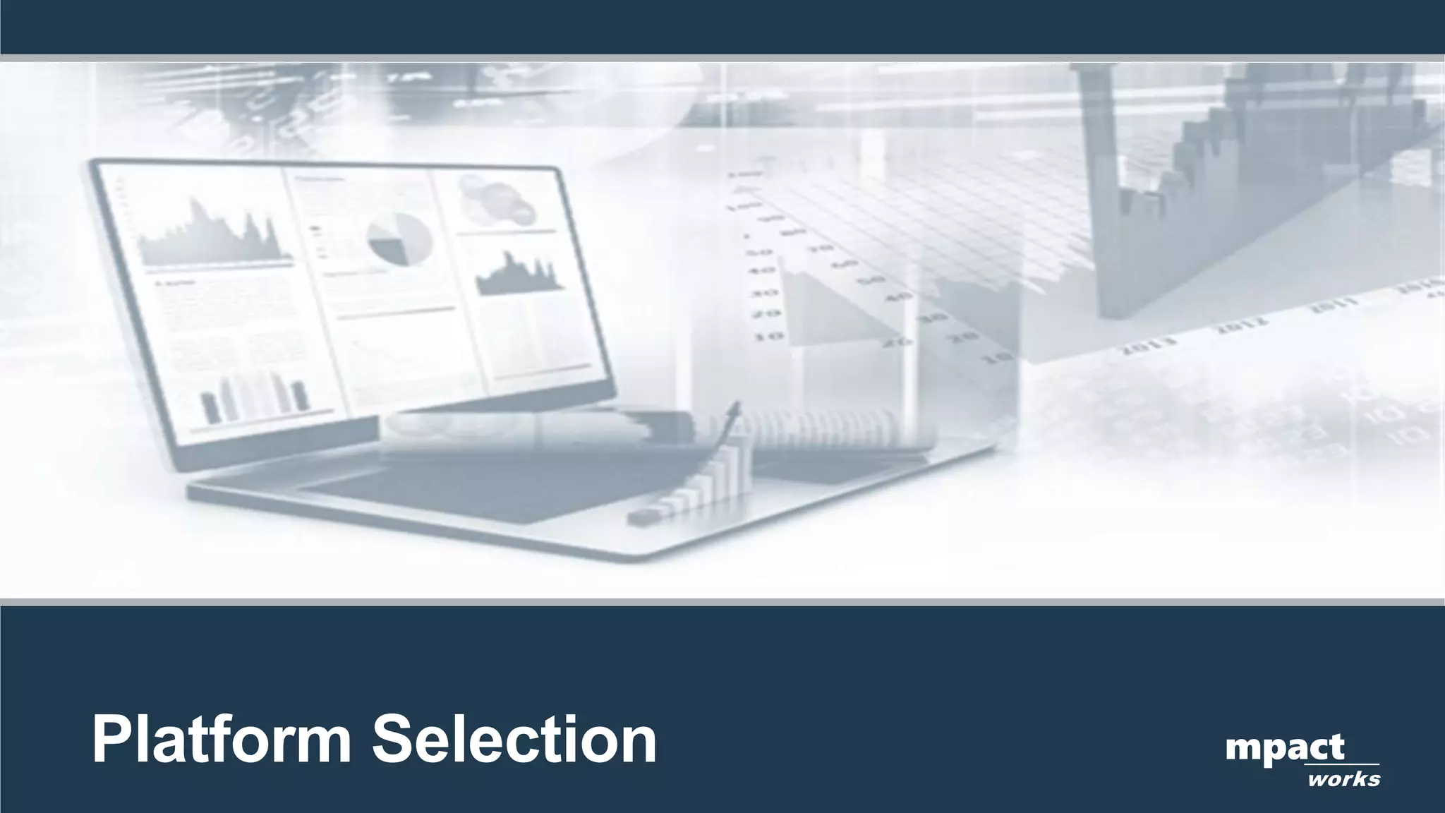 Platform Selection mpact
works
 