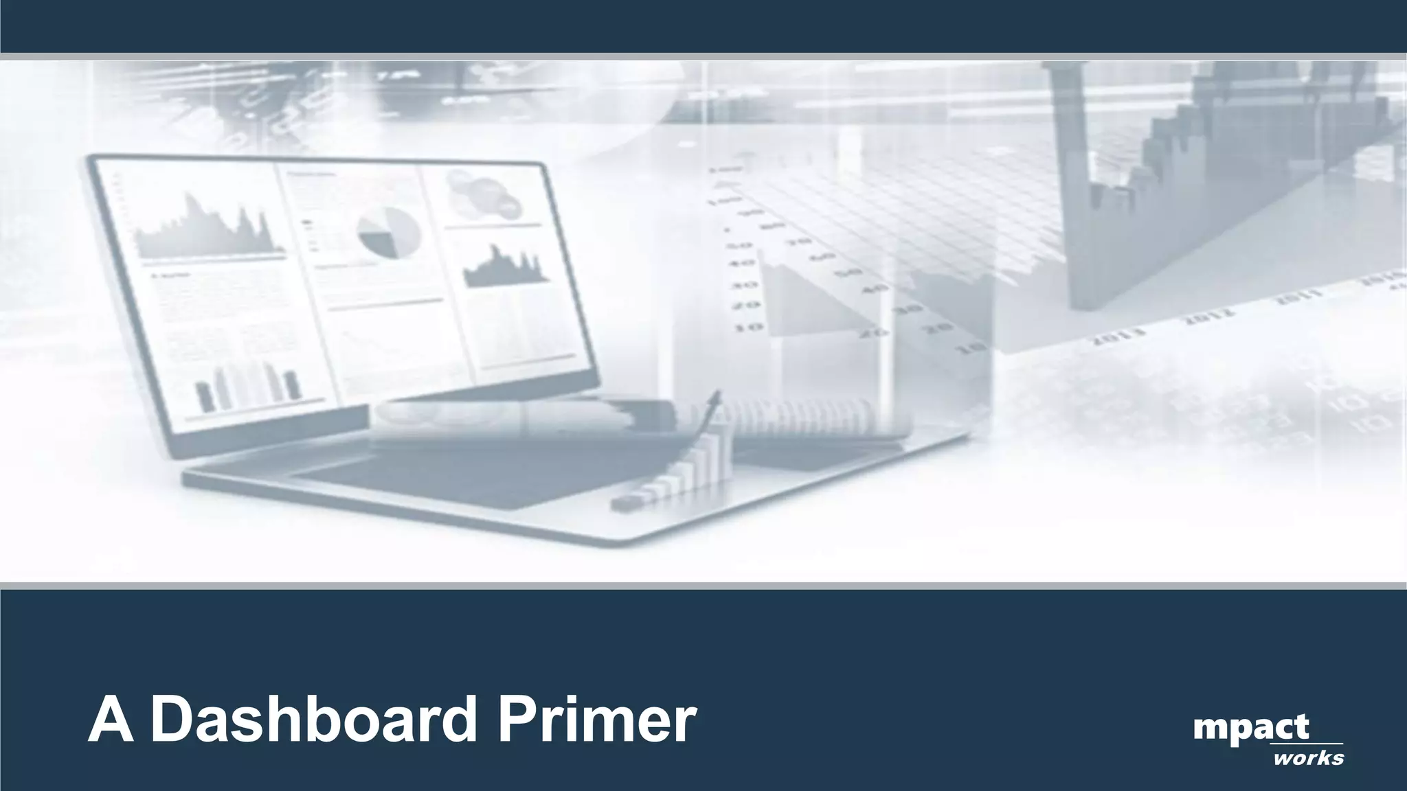 A Dashboard Primer mpact
works
 