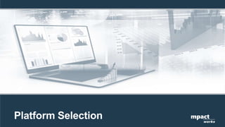 Platform Selection mpact
works
 
