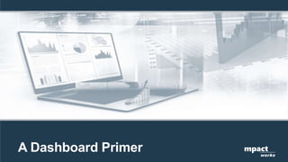 A Dashboard Primer mpact
works
 