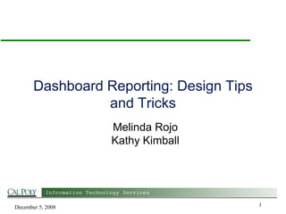 Dashboard Reporting: Design Tips
and Tricks
Melinda Rojo
Kathy Kimball

December 5, 2008

1

 