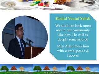 Khalid Yousaf Saheb
We shall not look upon
one in our community
like him. He will be
deeply remembered
May Allah bless him
with eternal peace &
success
 