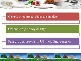 Generic pilot project about to complete
Orphan drug policy change
Fast drug approvals in US including generics
 