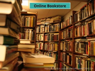 5
Online Bookstore
https://www.ﬂickr.com/photos/calistan/6098365201
 