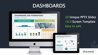 DASHBOARDS
30 Unique PPTX Slides
16:9 Screen Template
Easy to edit
 