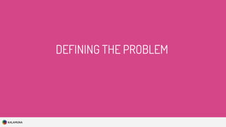 DEFINING THE PROBLEM
 