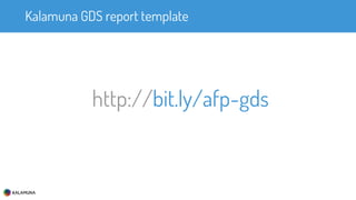 Kalamuna GDS report template
http://bit.ly/afp-gds
 