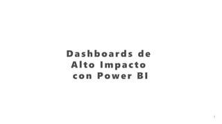 1
Das hboards de
Al to Impacto
con Power BI
 