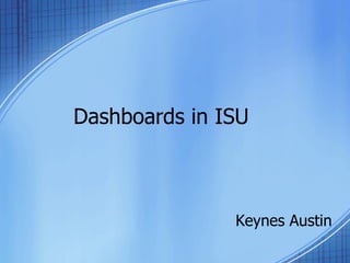 Dashboards in ISU Keynes Austin 
