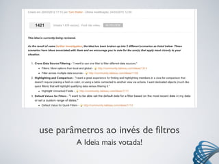 use parâmetros ao invés de filtros
A Ideia mais votada!
 