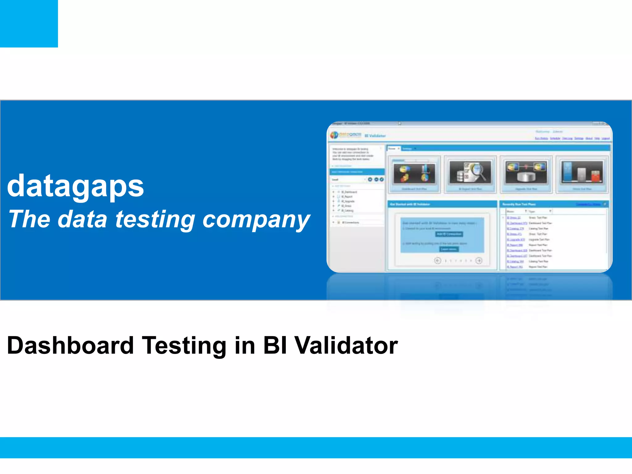 <Insert Picture Here>

datagaps
The data testing company

Dashboard Testing in BI Validator

 