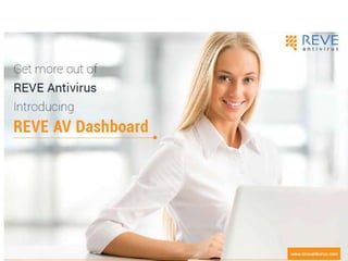 REVE ANTIVIRUS Introducing REVE AV Dashboard