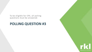 To be eligible for CPE, all polling
questions must be answered.
POLLING QUESTION #3
 
