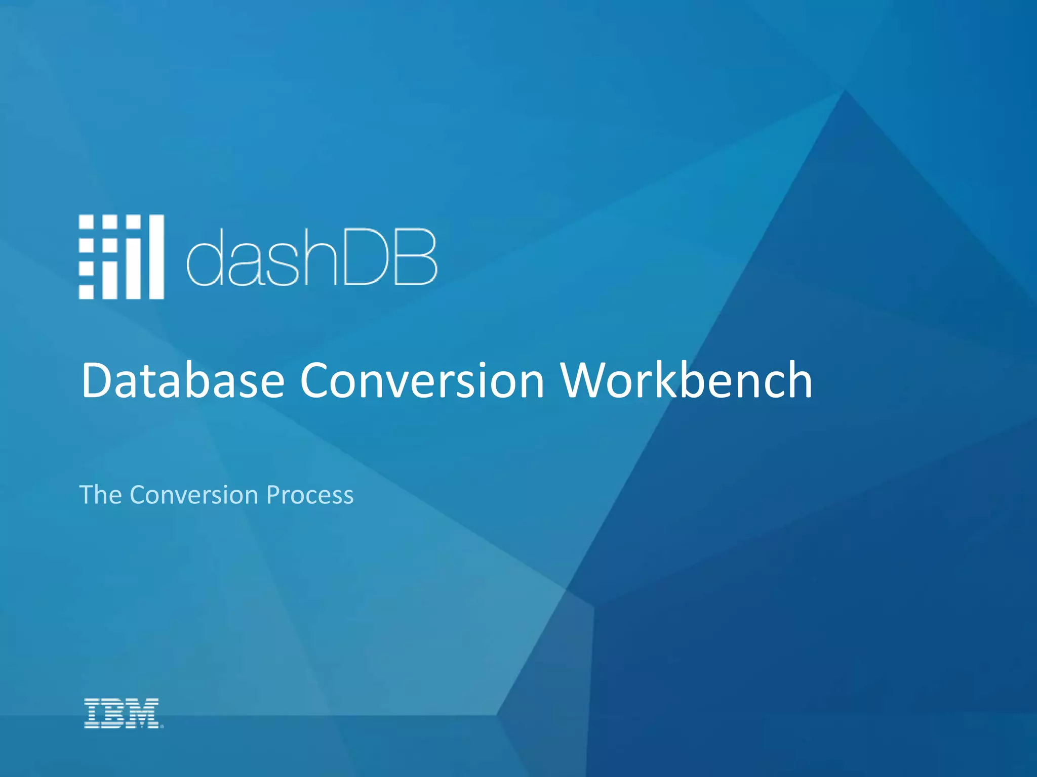 Database Conversion Workbench
The Conversion Process
 