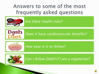 Are there health risks?
Does it have cardiovascular benefits?
How easy is it to follow?
Can I follow DASH if I am a vegetarian?
 