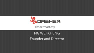 NG WEI KHENG
Founder and Director
dashermart.my
 