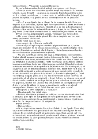 batjocoritoare. ― Vă gândiţi la Arnold Rothstein. 
Bryan se bătu cu dosul mâinii stângi peste palma celei drepte. 
― Soluţia e una din aceste trei ipoteze. Forţa din vocea lui nu mai era 
latentă. Mâna dreaptă ― un pumn, cu excepţia degetului arătător întins ― 
urcă şi coborâ, oprindu-se cu o smucitură, iar arătătorul se îndreptă spre 
pieptul lui Spade. ― Şi poţi să ne dai informaţia care să ne precizeze 
ipoteza. 
― Crezi? spuse Spade foarte blazat. Se întunecase la faţă. Duse un 
deget la buza inferioară, îl privi, apoi se scărpină cu el la ceafă. Pe frunte îi 
apărură nişte liniuţe de enervare. Răsuflă greoi pe nas şi bombăni prost 
dispus. ― N-ai nevoie de informaţiile pe care ţi le pot da eu, Bryan. Nu le 
poţi folosi. Ţi-ar strica scenariul ăsta cu răzbunarea jucătorului de cărţi. 
Bryan se sculă şi îşi îndreptă umerii. Vorbi grav dar fără să ţipe. 
― Nu te-am chemat să dai păreri. Fie că am dreptate sau nu, sunt 
totuşi procurorul districtual. 
Spade ridică buza de sus. 
― Am crezut că-i o discuţie neoficială. 
― Sunt ofiţer al legii timp de douăzeci şi patru de ore pe zi, spuse 
Bryan şi o discuţie, fie ea oficială sau neoficială, nu justifică faptul că-mi 
ascunzi dovezi despre crimă, afară, fireşte ― dădu din cap semnificativ ― 
de cazul anumitor prevederi constituţionale. 
― Cu alte cuvinte, ai chef să mă tragi la răspundere? întrebă Spade. 
Vorbea placid, aproape amuzat, deşi se întunecase la faţă. ― Foarte bine, 
am motivele mele bune, sau motive care îmi convin mai bine. Clienţii mei 
au dreptul la o anumită discreţie. Poate că reuşeşti să mă faci să vorbesc 
înaintea unui Mare Juriu sau chiar înaintea Juriului Ofiţerului Legii, dar 
n-am fost încă somat să mă prezint în faţa nici unuia din aceste jurii, şi vă 
asigur că n-am să dezvălui afacerile clienţilor mei, decât dacă voi fi silit. Pe 
urmă, atât poliţia cât şi voi m-aţi acuzat că sunt amestecat în crimele de 
acum câteva seri. Am şi avut încurcături cu dumneata şi cu poliţia. După 
câte înţeleg, singura şansă de-a ieşi din încurcătura în care încercaţi să 
mă vârâţi e să vă aduc eu criminalii ― legaţi fedeleş. Iar singura mea şansă 
de a-i prinde vreodată, de a-i lega fedeleş şi de a vi-i aduce e să vă evit pe 
voi şi poliţia, fiindcă nici unii nu daţi vreun semn că înţelegeţi despre ce 
dracu e vorba. Se ridică, îşi întoarse capul peste umăr şi se adresă 
stenografului: Ai notat totul, fiule? Sau am vorbit prea repede? 
Stenograful îl privi surprins şi îi răspunse: 
― Nu, domnule. Am notat totul. 
― Perfect, zise Spade şi reveni iar la Bryan. Acum, dacă vrei să te duci 
la Tribunal şi să spui că pun piedici în calea justiţiei şi să le ceri să-mi 
ridice permisul, grăbeşte-te. Ai mai încercat şi înainte şi n-ai reuşit decât 
să te faci de râs pretutindeni. Îşi luă pălăria. 
Bryan începu: 
― Dar ascultă... 
― Şi scuteşte-mă de aceste discuţii neoficiale, îi zise Spade. N-am să-ţi 
spun nimic dumitale, nici poliţiei şi m-am săturat să fiu înjurat de toţi 
nebunii de pe statele de plată ale poliţiei din oraş. Dacă vrei să mă vezi, 
arestează-mă, somează-mă să mă prezint sau fă altceva, şi atunci vin aici 
cu avocatul meu. Îşi puse pălăria pe cap şi spuse: Poate că ne vedem 
postmortem, apoi ieşi. 
XVI 
A TREIA CRIMĂ 
 